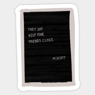 Keep Your Friends Close Sticker